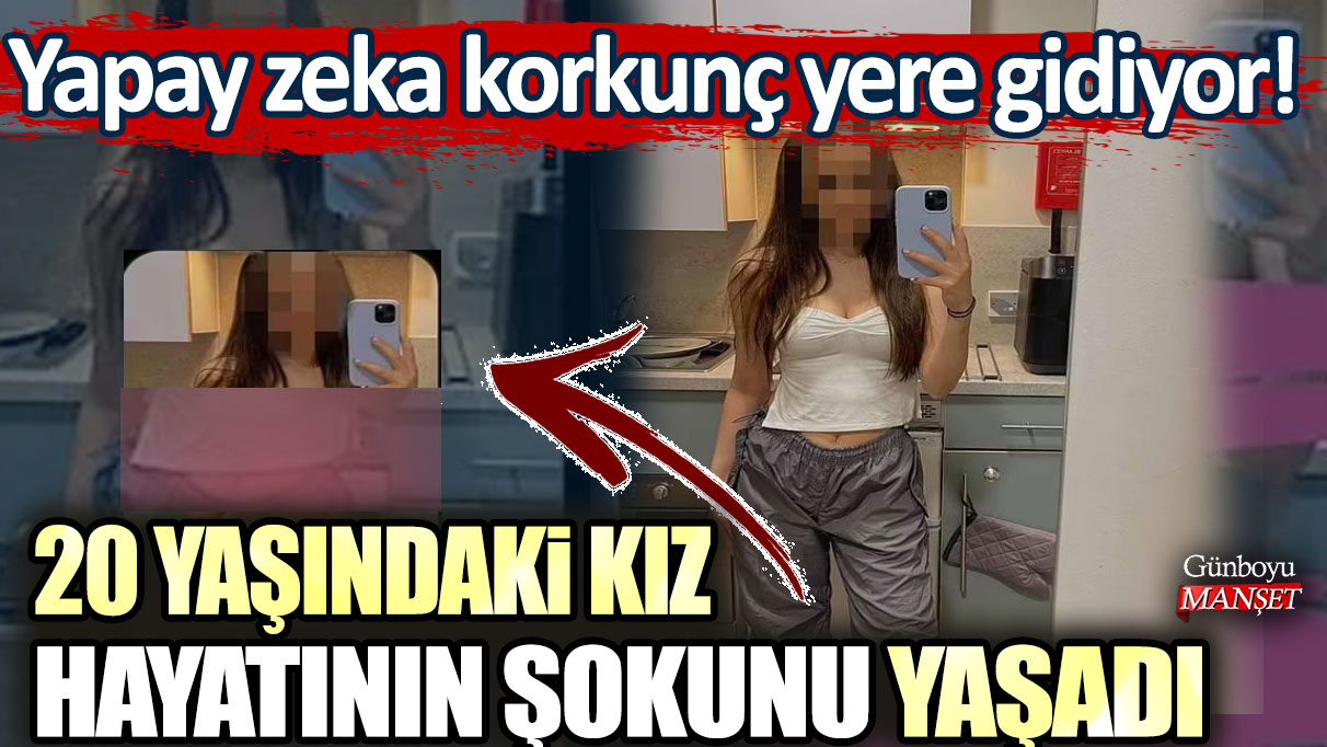 Yapay zeka korkunç yere gidiyor! 20 yaşındaki kız hayatının şokunu yaşadı