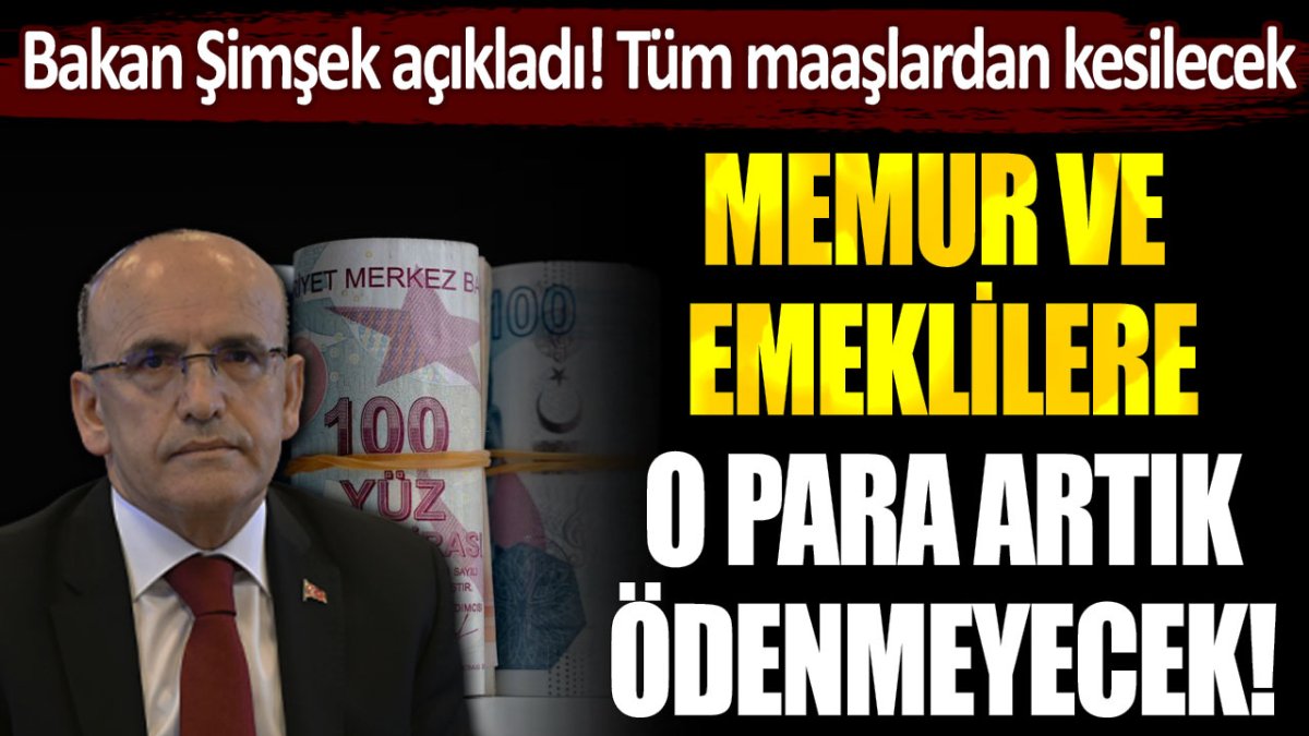 Mehmet Şimşek'ten memur ve emeklileri isyan ettirecek karar... Tüm maaşlardan 2 bin lira kesilecek