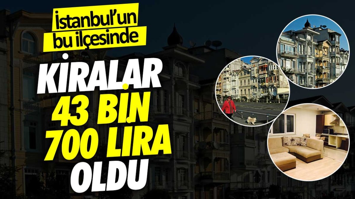 İstanbul'un bu ilçesinde kiralar 43 bin 700 lira oldu