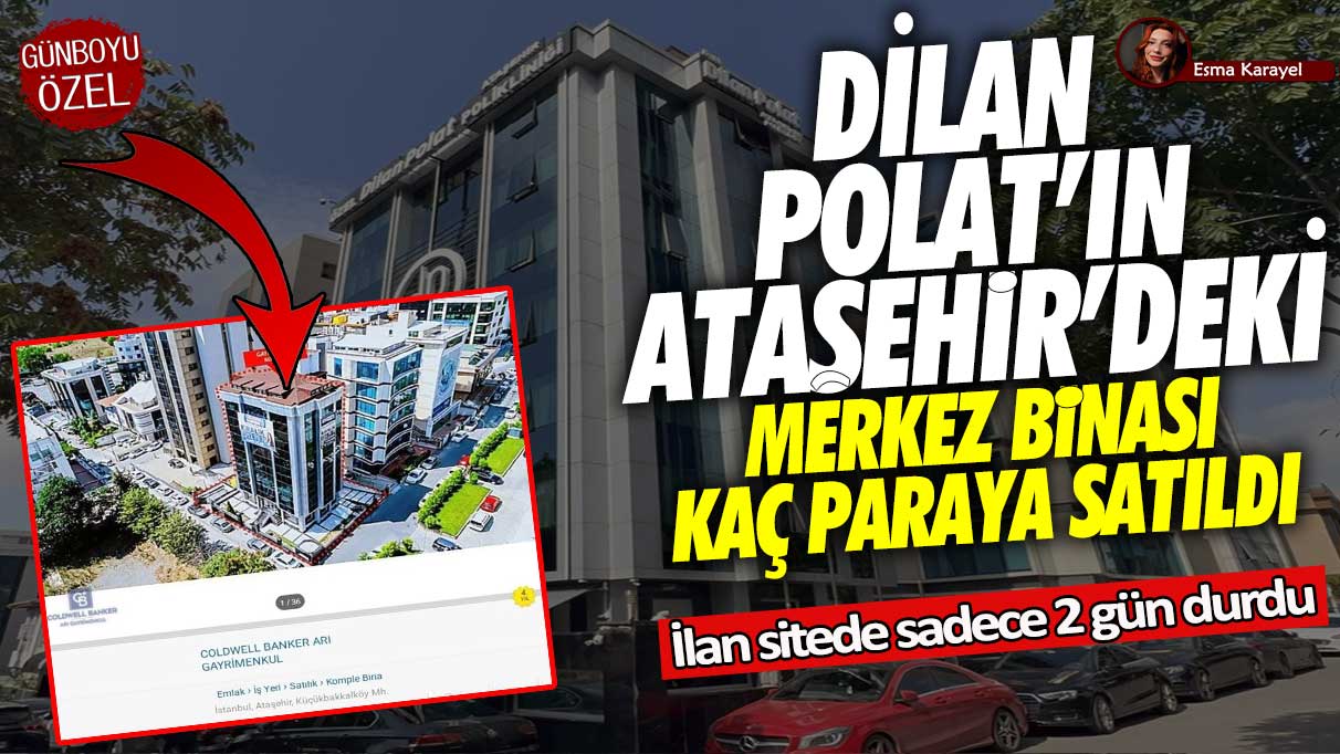 Dilan Polat'ın Ataşehir'deki merkez binası kaç paraya satıldı? İlan sitede sadece 2 gün durdu