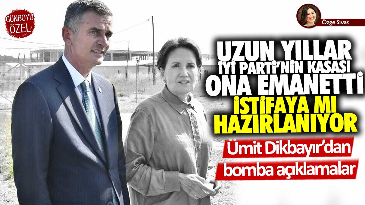Ümit Dikbayır’dan Günboyu Gazetesi’ne bomba açıklamalar! Uzun yıllar İYİ Parti’nin kasası ona emanetti...İstifaya mı hazırlanıyor