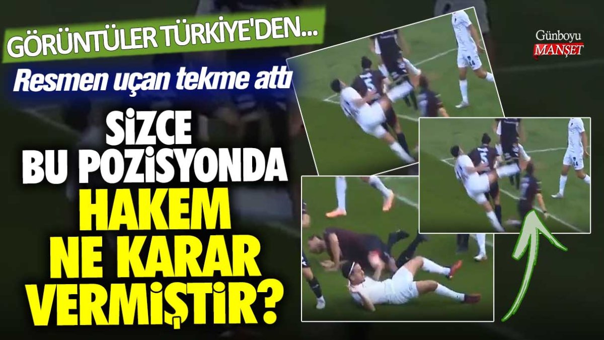 Görüntüler Türkiye'den...  Resmen uçan tekme attı: Sizce bu pozisyonda hakem ne karar vermiştir