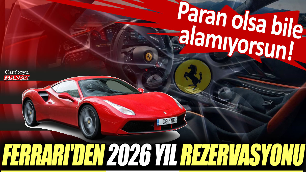 Ferrari'den 2026 yıl rezervasyonu: Paran olsa bile alamıyorsun!