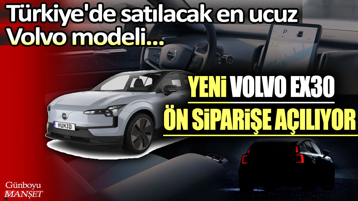 Türkiye'de de satılacak en ucuz Volvo modeli: Yeni Volvo EX30, Türkiye'de ön siparişe açılıyor!