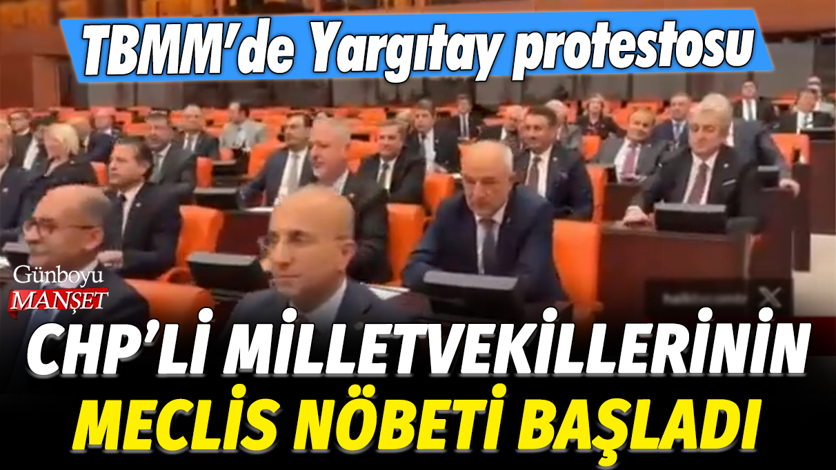 CHP'li milletvekillerinin meclis nöbeti başladı: TBMM'de Yargıtay protestosu