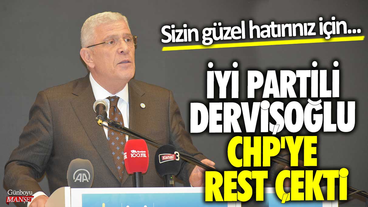 İYİ Partili Dervişoğlu CHP'ye rest çekti! Sizin güzel hatırınız için...