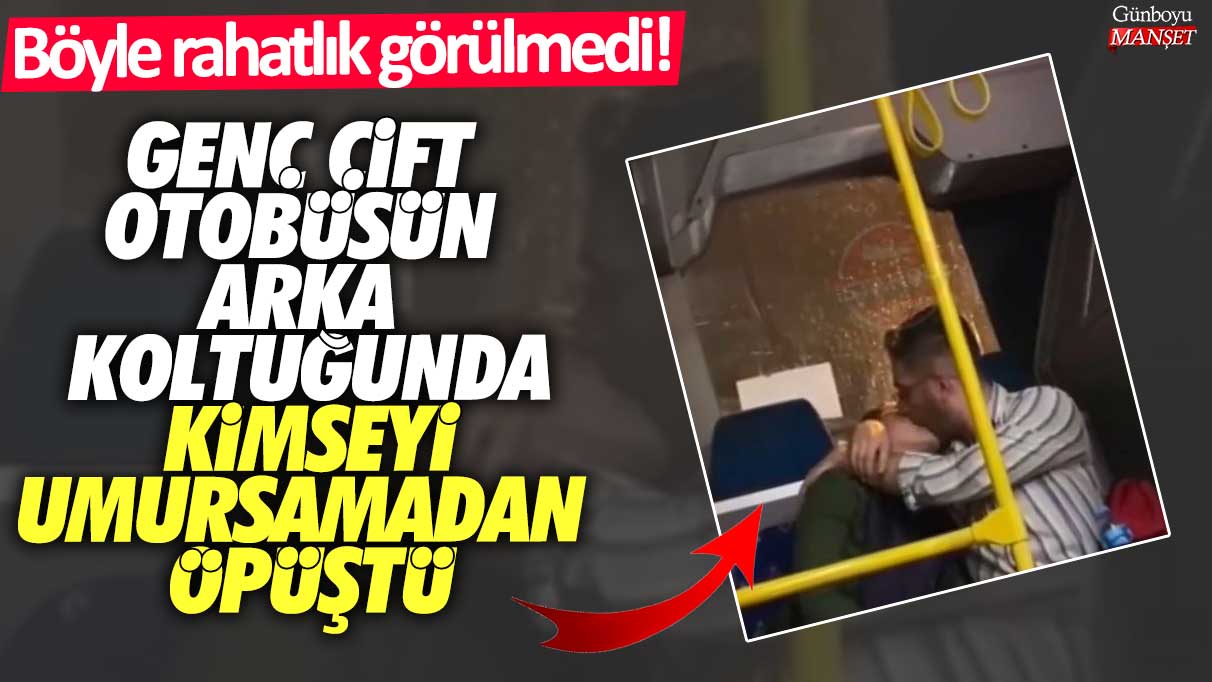 İstanbul'da belediye otobüsünde böyle rahatlık görülmedi! Genç çift otobüsün arka koltuğunda kimseyi umursamadan öpüştü