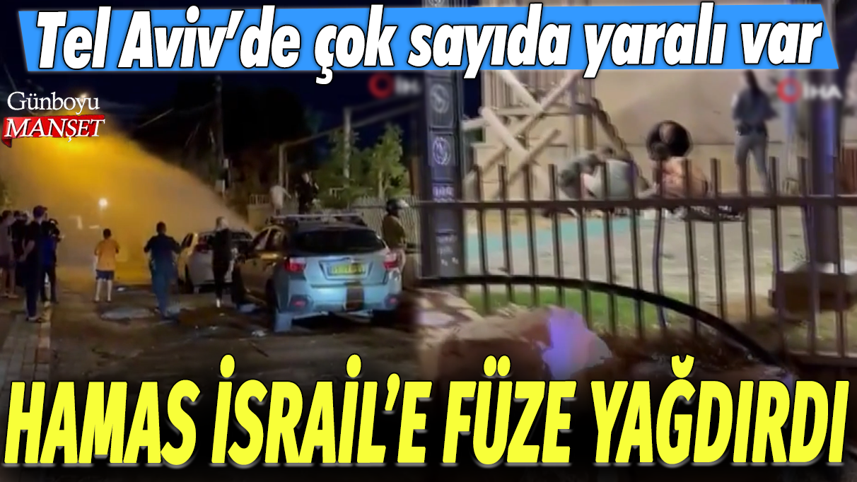 Hamas İsrail'e füze yağdırdı: Tel Aviv'de çok sayıda yaralı var!