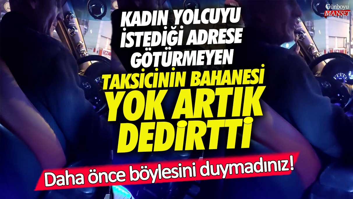 Kadıköy’de kadın yolcuyu istediği adrese götürmeyen taksicinin bahanesi yok artık dedirtti!