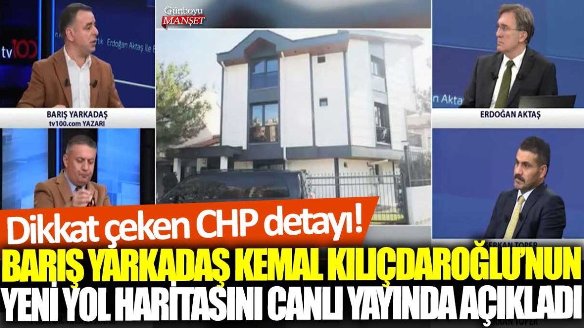 Barış Yarkadaş Kemal Kılıçdaroğlu’nun yeni yol haritasını canlı yayında açıkladı: Dikkat çeken CHP detayı!