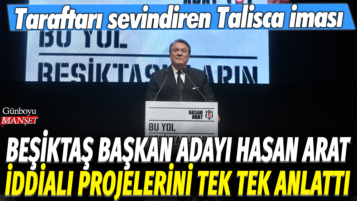 Beşiktaş Başkan Adayı Hasan Arat iddialı projelerini tek tek anlattı: Taraftarı sevindiren Talisca iması