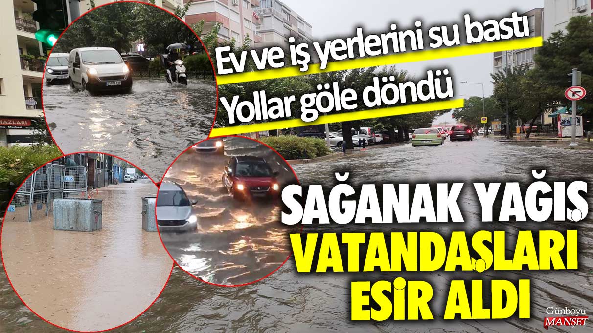 İzmir’de sağanak yağış vatandaşları esir aldı: Yollar göle döndü…Ev ve iş yerlerini su bastı