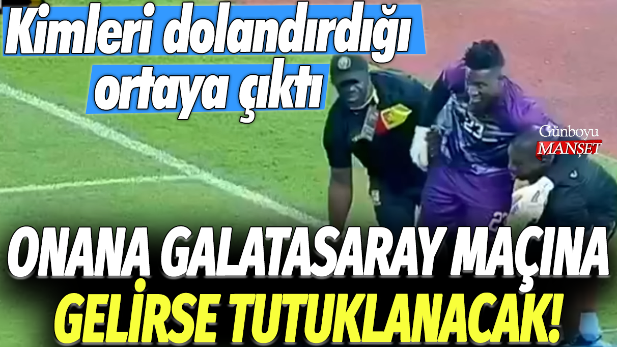 Manchester United kalecisi Onana Galatasaray maçına gelirse tutuklanacak! Kimleri dolandırdığı ortaya çıktı