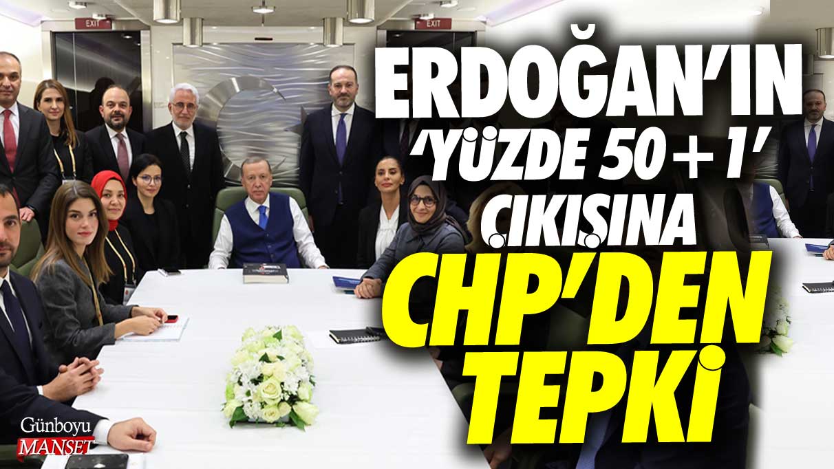 Cumhurbaşkanı Erdoğan’ın yüzde 50+1 çıkışına CHP’den tepki