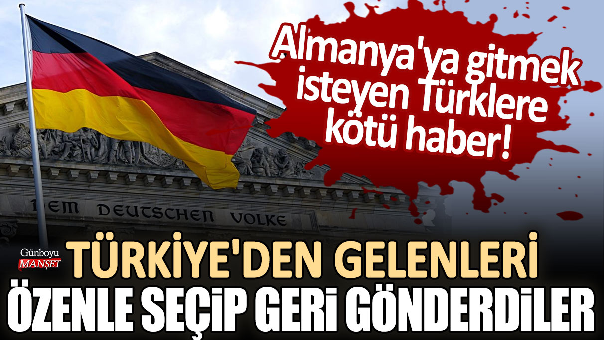 Almanya'ya gitmek isteyen Türklere kötü haber: Türkiye'den gelenleri özenle seçip geri gönderdiler...