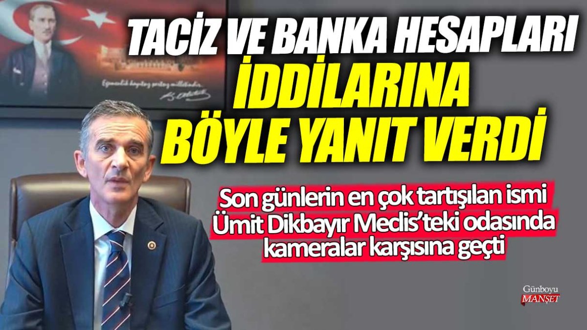 Ümit Dikbayır Meclis'teki odasında kameralar karşısına geçti: Taciz ve banka hesapları iddialarına böyle yanıt verdi