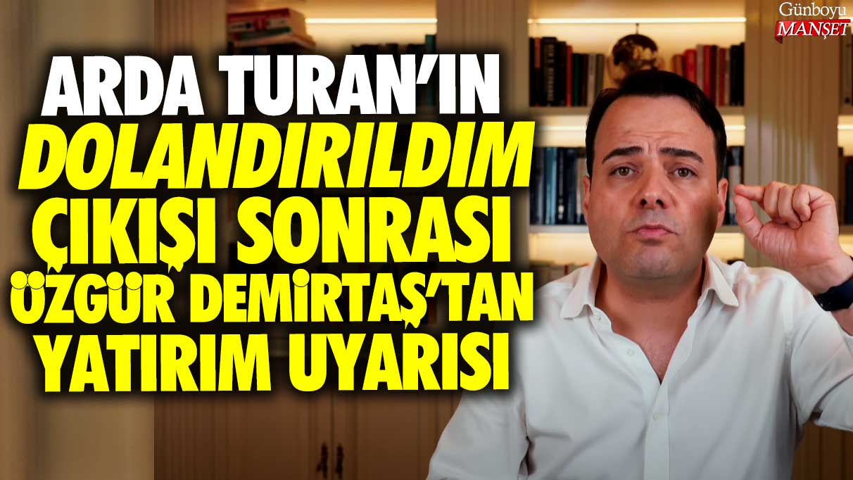 Arda Turan'ın dolandırıldım çıkışı sonrası Özgür Demirtaş'tan yatırım uyarısı