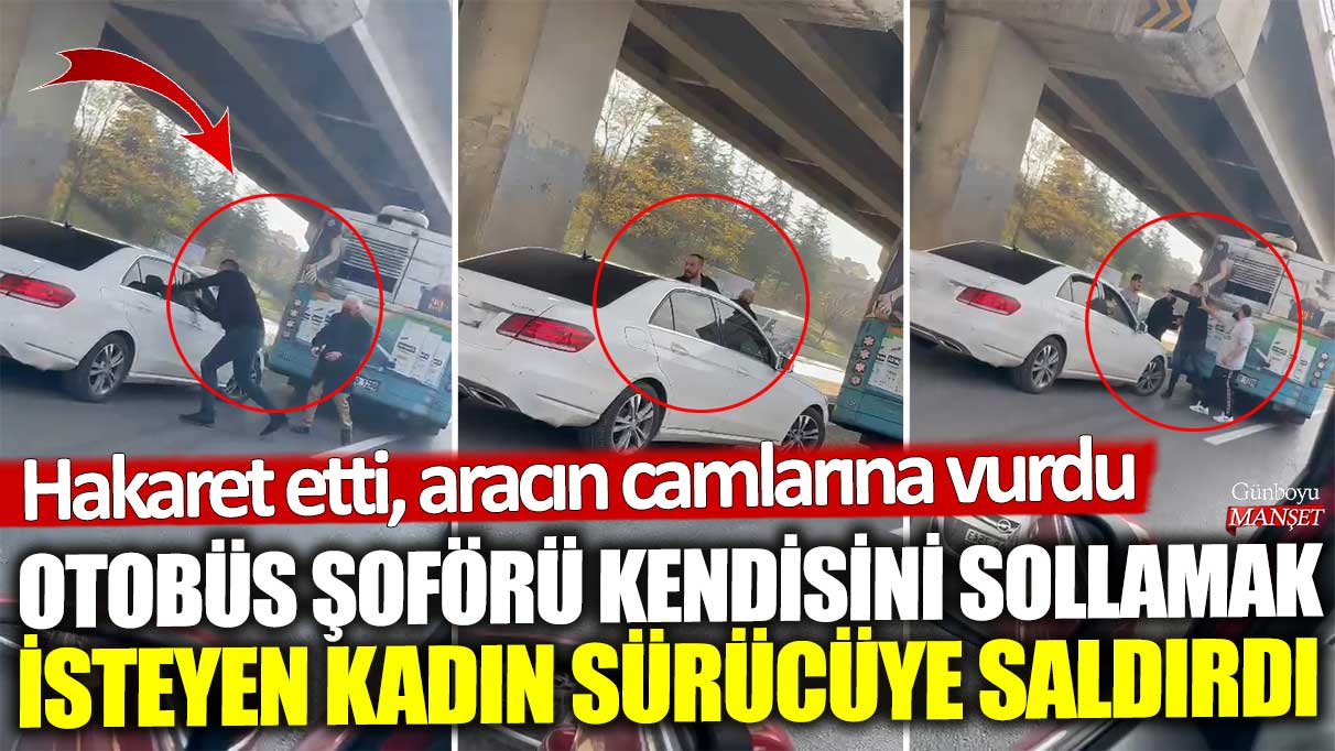 Ankara’da otobüs şoförü kendisini sollamak isteyen kadın sürücüye saldırdı! Hakaret etti, aracın camlarına vurdu