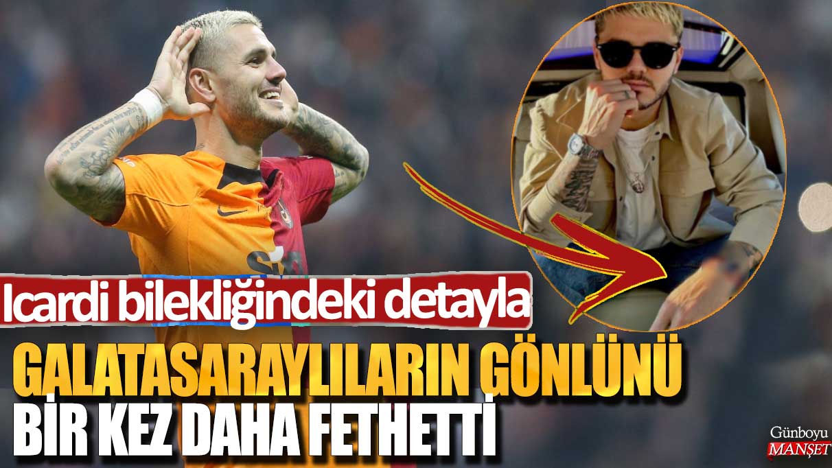 Icardi bilekliğindeki detayla Galatasaraylıların gönlünü bir kez daha fethetti