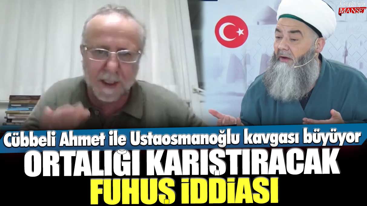 Cübbeli Ahmet ile Sadettin Ustaosmanoğlu kavgası büyüyor! Ortalığı karıştıracak fuhuş iddiası