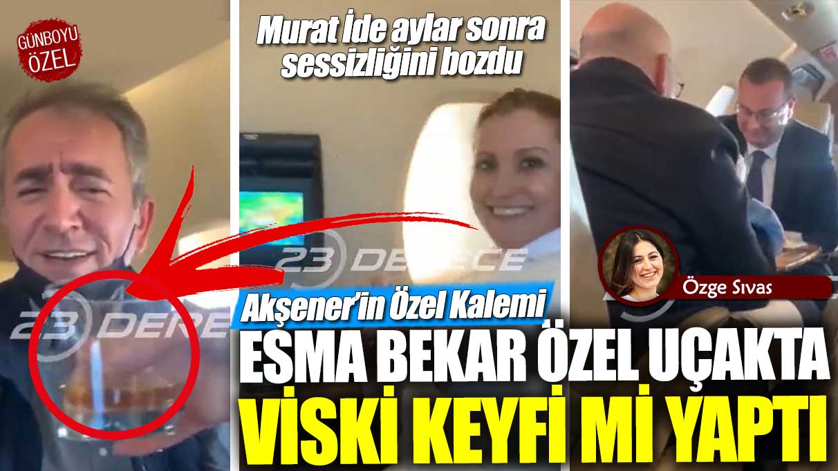 Akşener’in özel kalemi Esma Bekar özel uçakta viski keyfi mi yaptı? Murat İde aylar sonra sessizliğini bozdu
