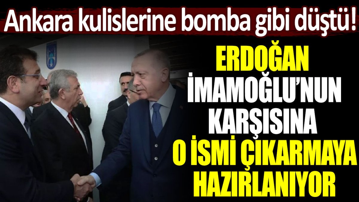O isim ilk kez sızdırıldı! Erdoğan, İmamoğlu'nun karşısına hangi aday ile çıkmaya hazırlanıyor?