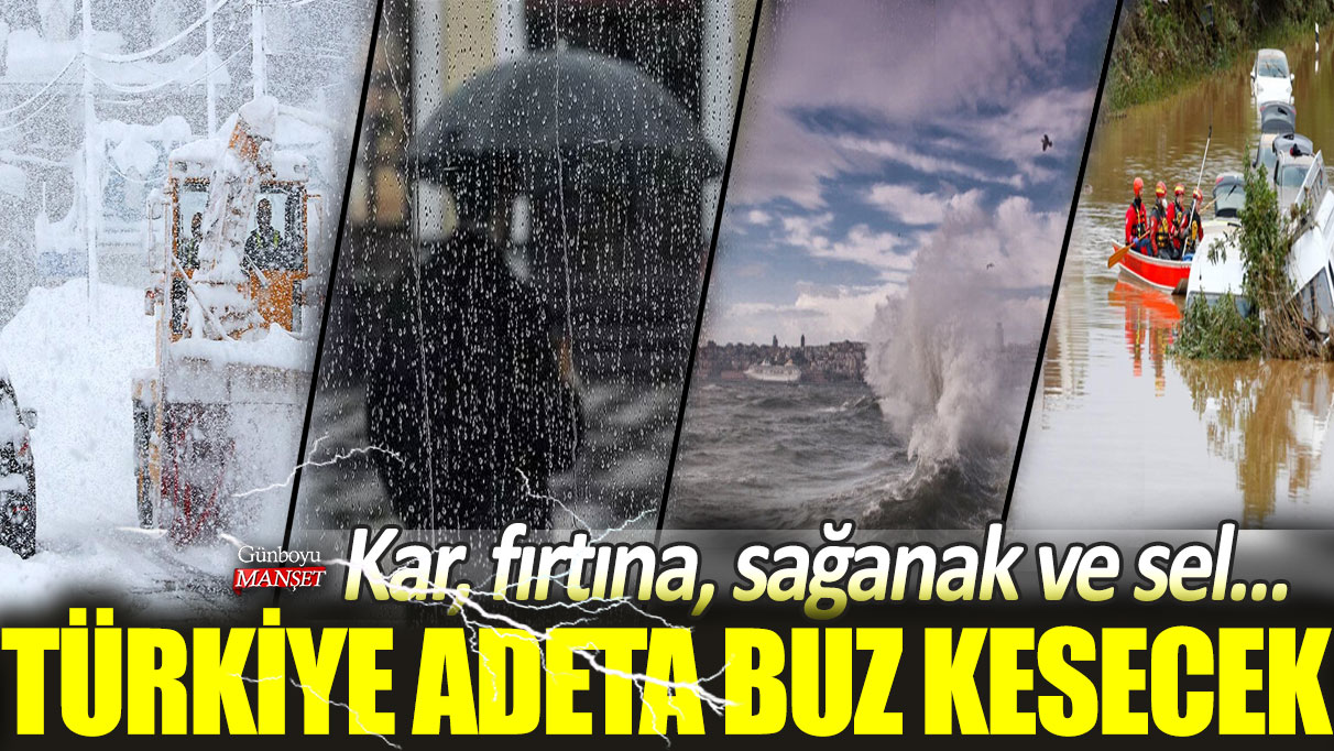 Türkiye adeta buz kesecek: Kar, fırtına, sağanak ve sel... Hepsi birden geliyor