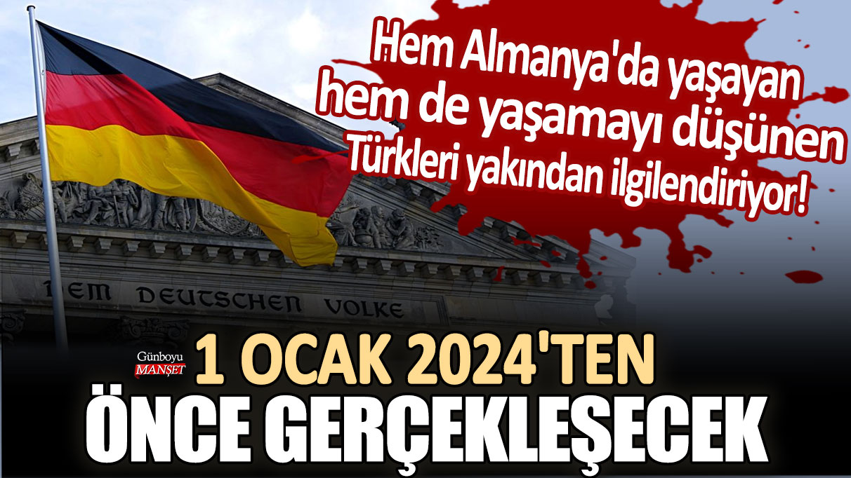 Hem Almanya'da yaşayan hem de yaşamayı düşünen Türkleri yakından ilgilendiriyor! 1 Ocak 2024'ten önce gerçekleşecek