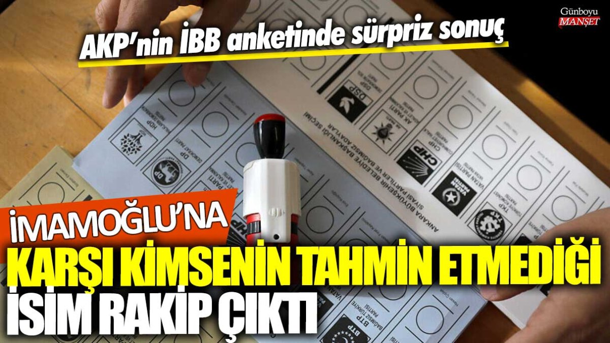 AKP’nin İBB anketinde sürpriz sonuç! Ekrem İmamoğlu'na karşı kimsenin tahmin etmediği isim rakip çıktı
