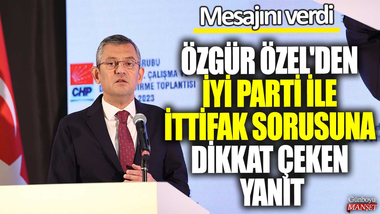 Özgür Özel'den İYİ Parti ile ittifak sorusuna dikkat çeken yanıt: Mesajını verdi!