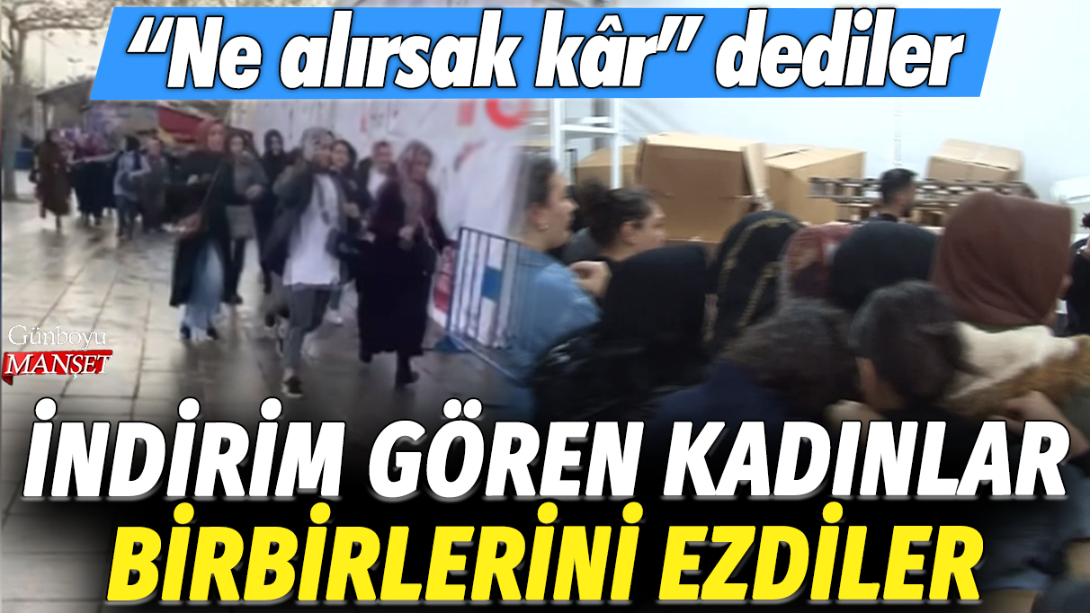 Kadıköy'de indirim gören kadınlar birbirlerini ezdiler: Ne alırsak kâr dediler