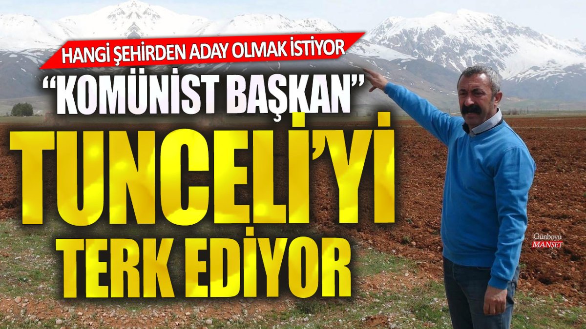Komünist Başkan Tunceli'yi terk ediyor! Hangi şehirden aday olmak istiyor