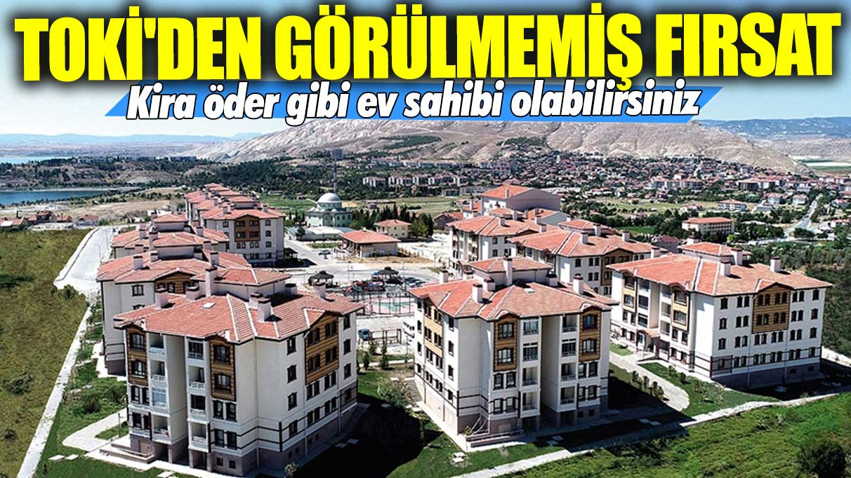 TOKİ'den görülmemiş fırsat! Ankara, İstanbul, İzmir'de kira öder gibi ev sahibi olabilirsiniz