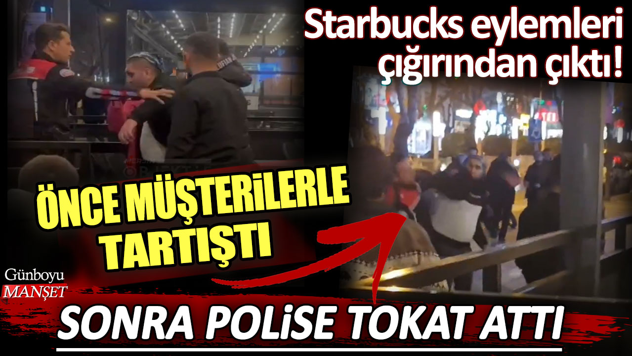 Starbucks eylemleri çığırından çıktı: Önce müşterilerle tartıştı, sonra polise tokat attı!