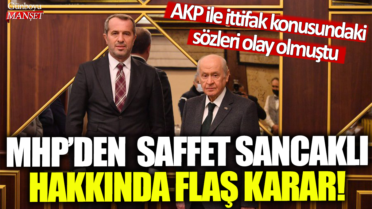 MHP'den Saffet Sancaklı hakkında flaş karar!: AKP ile ittifak konusundaki sözleri olay olmuştu