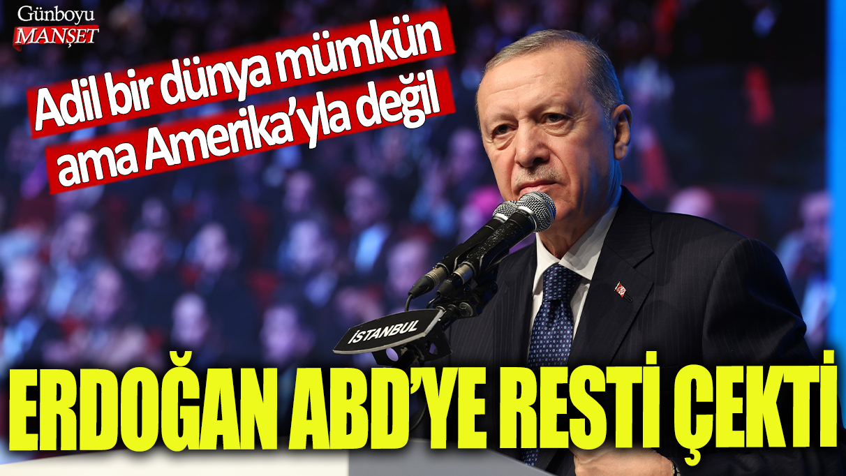 Erdoğan ABD'ye resti çekti: Adil bir dünya mümkün ama Amerika’yla değil