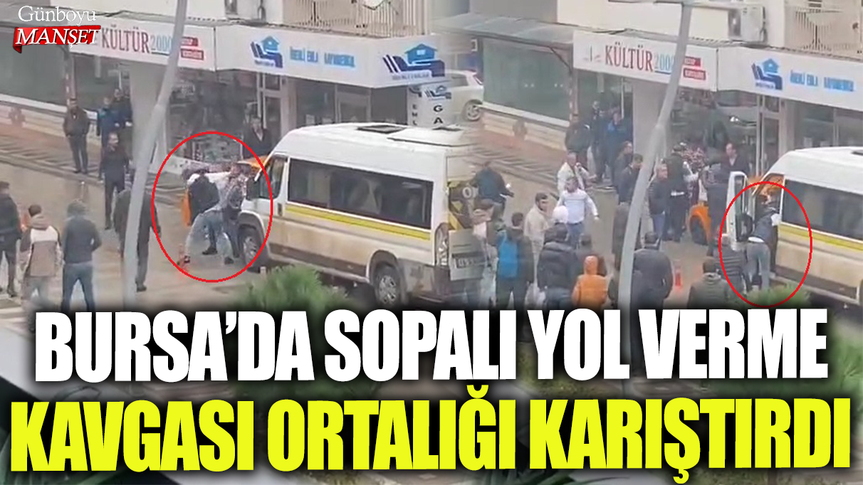 Bursa'da sopalı yol verme kavgası ortalığı karıştırdı!