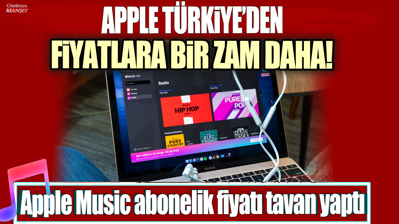 Apple Türkiye'den bir zam daha: Apple Music abonelik fiyatı tavan yaptı!