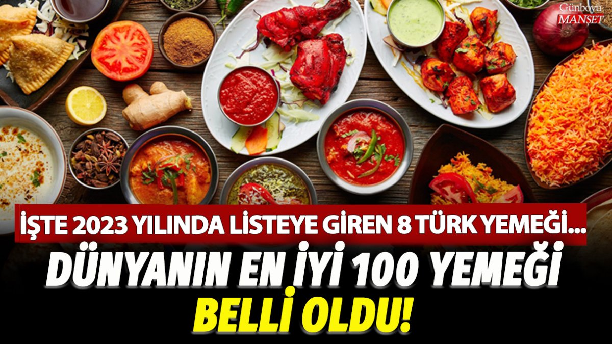 Dünyanın en iyi 100 yemeği belli oldu! İşte 2023 yılında listeye giren 8 Türk yemeği
