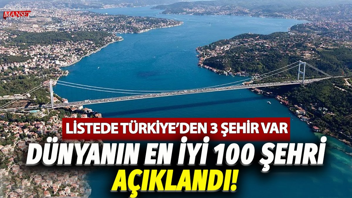 Dünyanın en iyi 100 şehri açıklandı! Listede Türkiye'den 3 şehir var