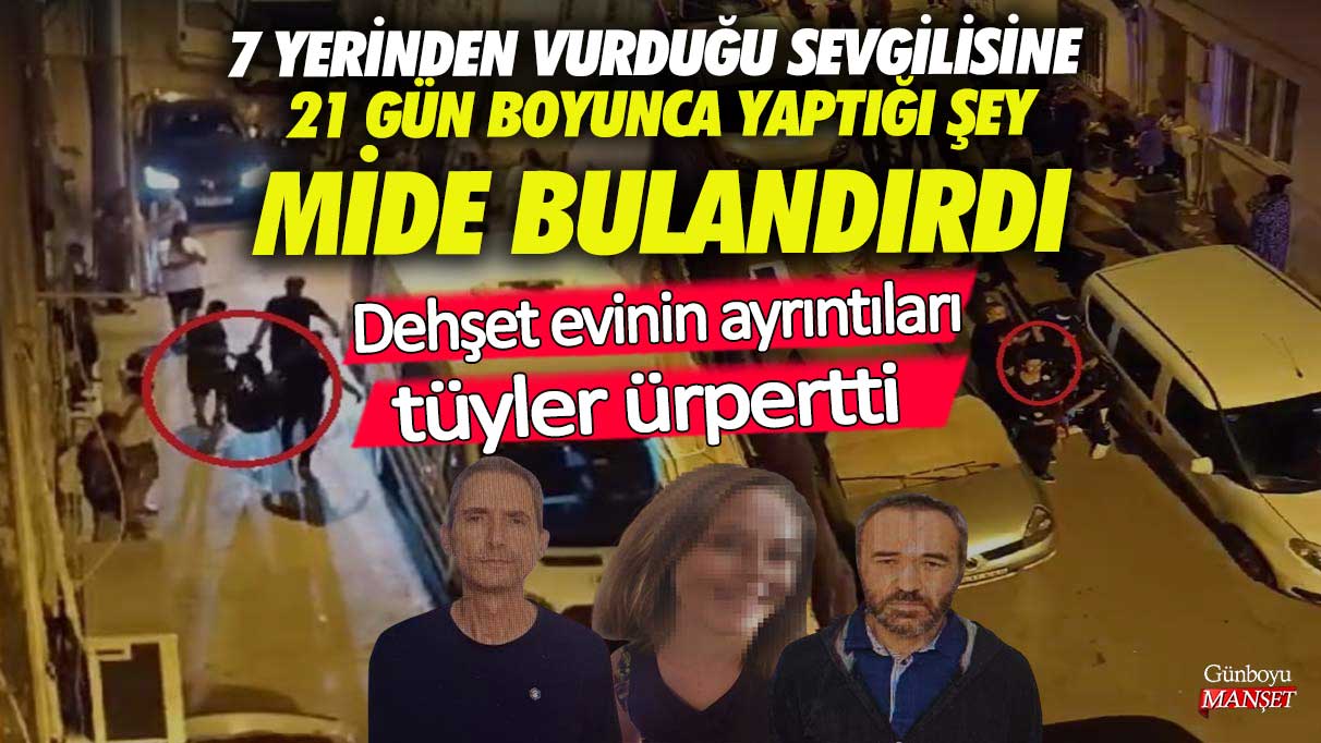 Bursa'da 7 yerinden vurduğu sevgilisine 21 gün boyunca yaptığı şey mide bulandırdı! Dehşet evinin ayrıntıları tüyler ürpertti