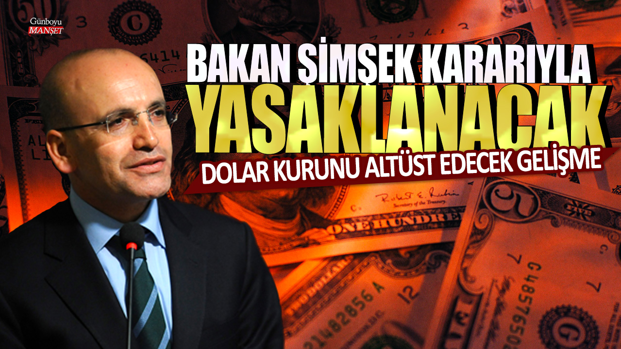 Dolar kurunu altüst edecek gelişme! Bakan Mehmet Şimşek kararıyla yasaklanacak