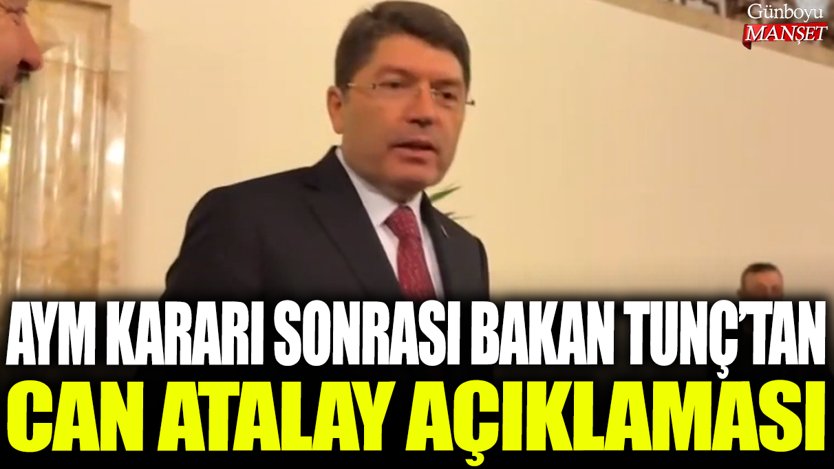 AYM kararı sonrası Adalet Bakanı Yılmaz Tunç'tan Can Atalay açıklaması