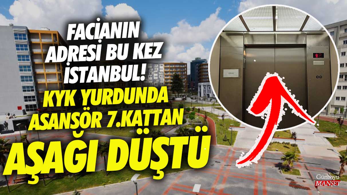 Skandalın adresi bu kez İstanbul! Cevizlibağ Atatürk Kız Öğrenci Yurdu'nda asansör düştü!