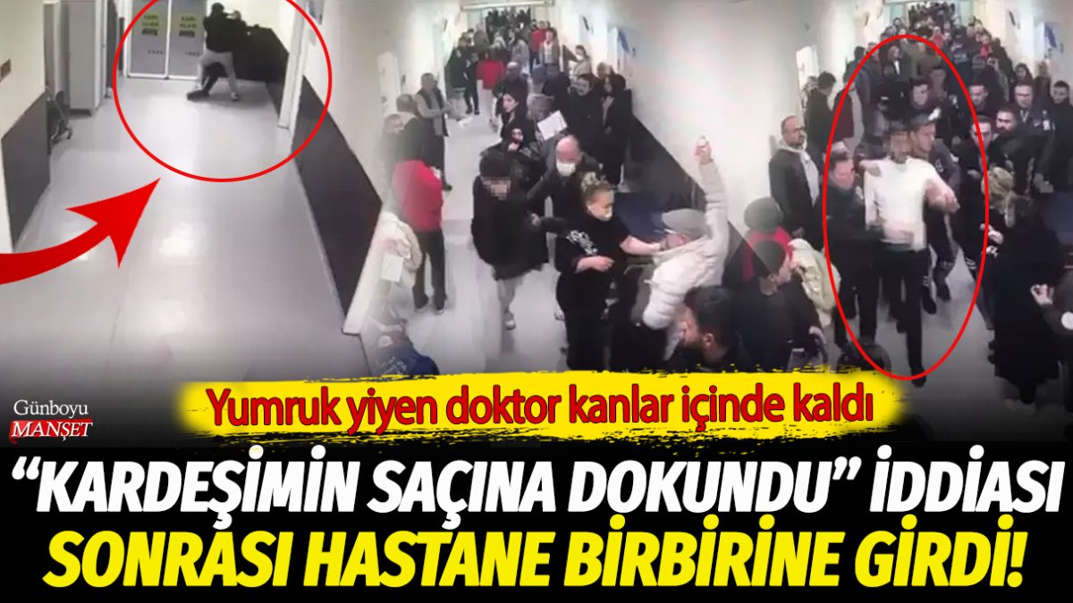 İstanbul'da doktora hasta yakınlarından yumruklu saldırı! Kardeşimin saçına dokundu iddiası sonrası hastane karıştı