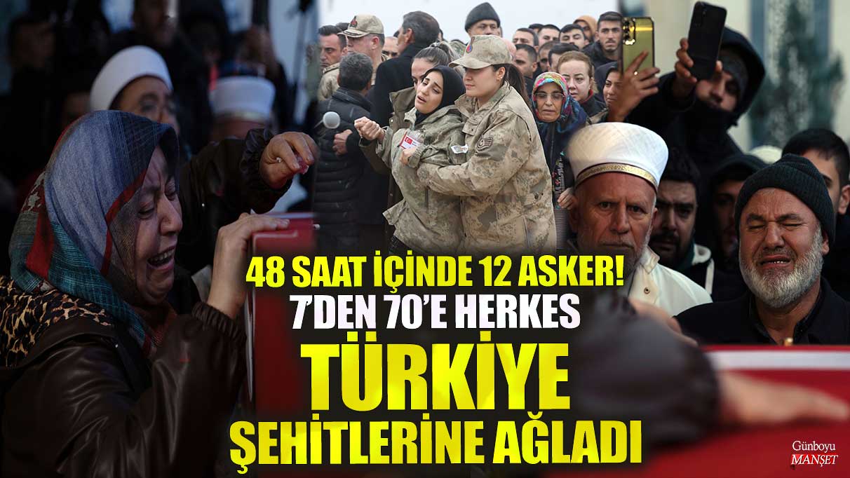 48 saat içinde 12 asker! 7’den 70’e herkes Türkiye şehitlerine ağladı