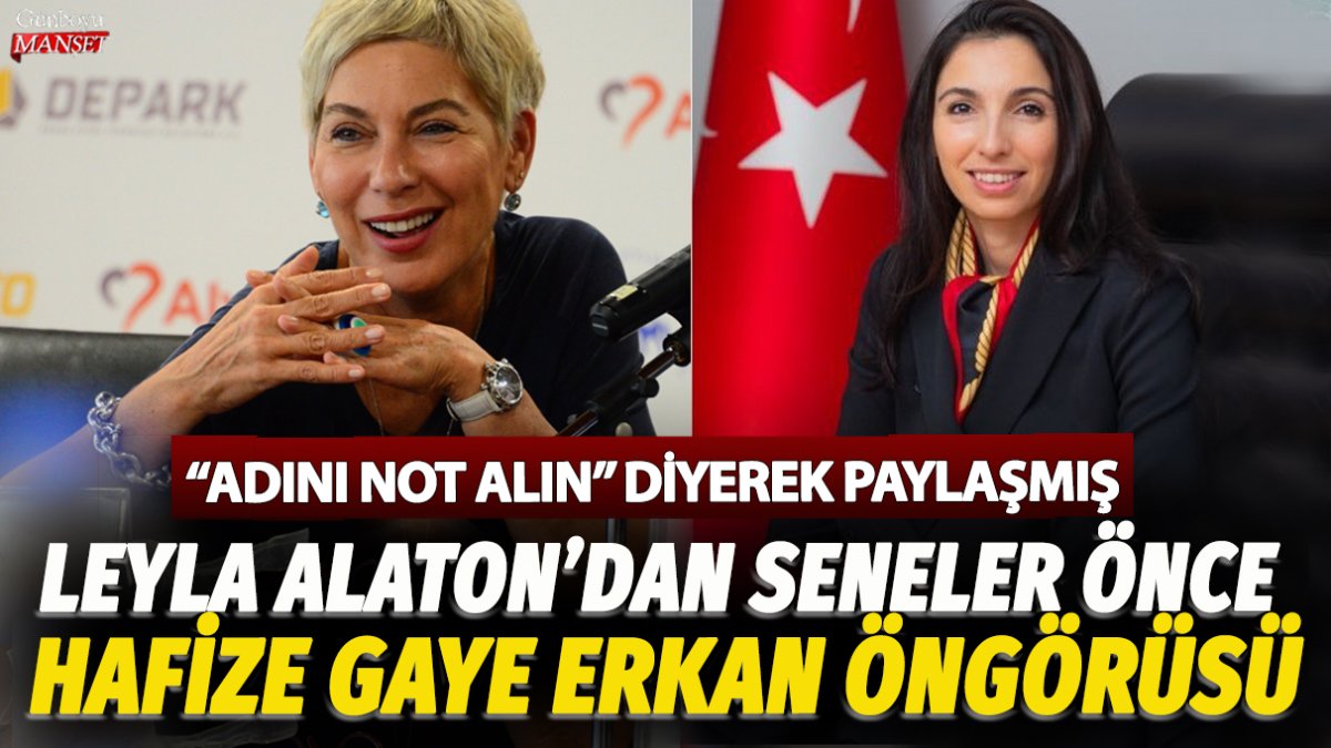 Leyla Alaton'dan seneler önce Hafize Gaye Erkan öngörüsü: Adını not alın diyerek paylaşmış