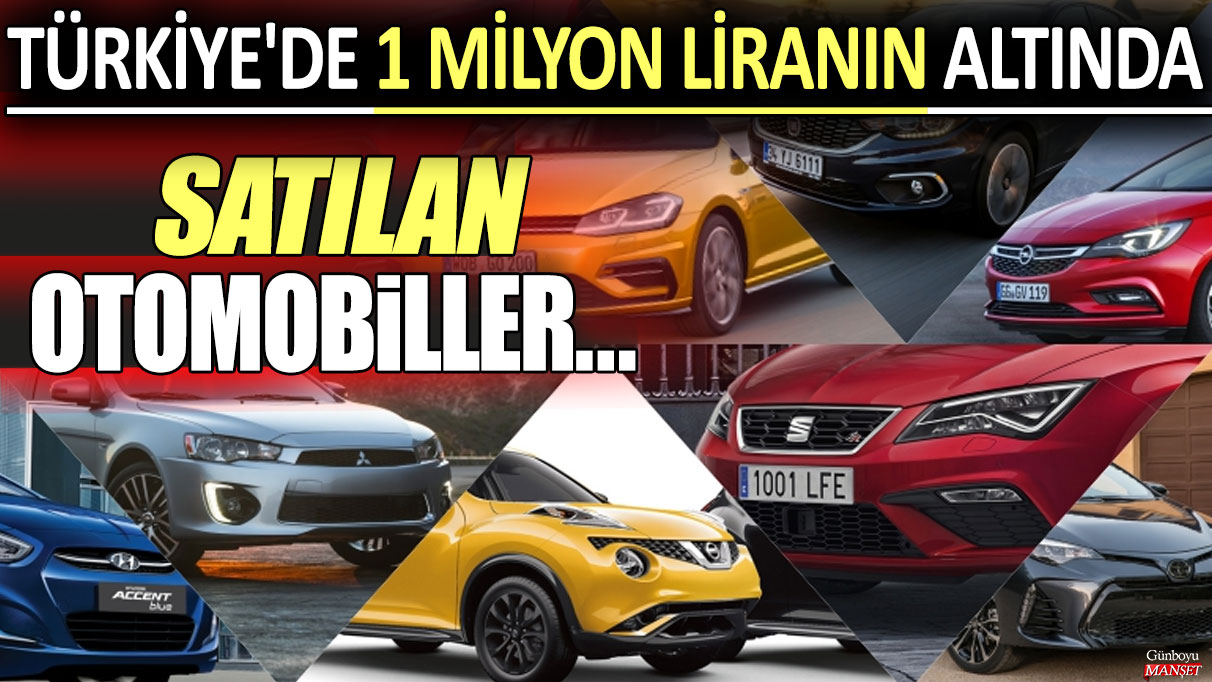 Fiyatlar güncellendi: Türkiye'de 1 milyon liranın altında satılan otomobiller...