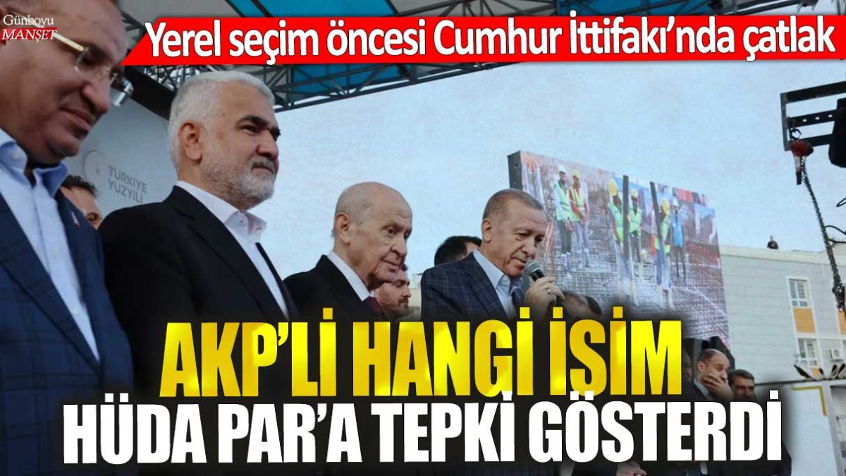 Yerel seçim öncesi Cumhur İttifakı’nda çatlak: AKP’li hangi isim HÜDA PAR’a tepki gösterdi