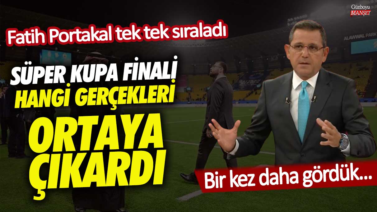 Süper Kupa finali hangi gerçekleri ortaya çıkardı!  Fatih Portakal tek tek sıraladı